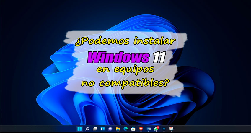 ITSCA - Podemos instalar Windows 11 en equipos no compatibles