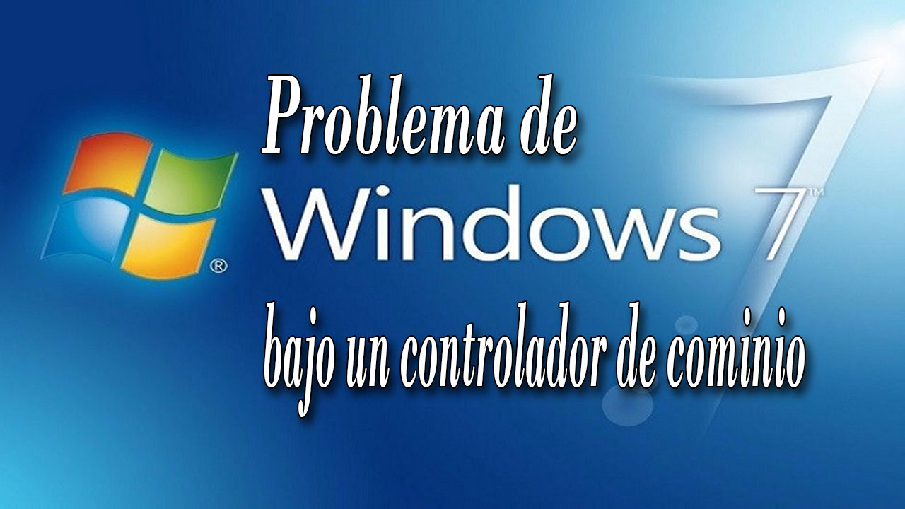 Windows 7 bajo un controlador de dominio